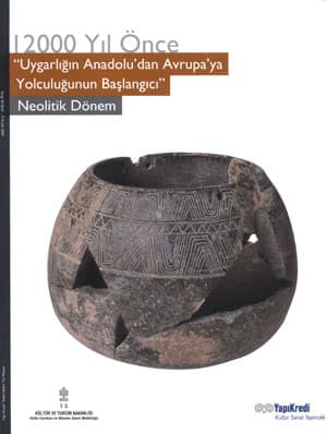 12000 Yıl Önce Uygarlığın Anadolu'dan Avrupa'ya Yolculuğunun Başlangıcı; Neolitik Dönem