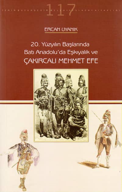 20. Yüzyılın Başlarında Batı Anadolu'da Eşkıyalık ve Çakırcalı Mehmet Efe