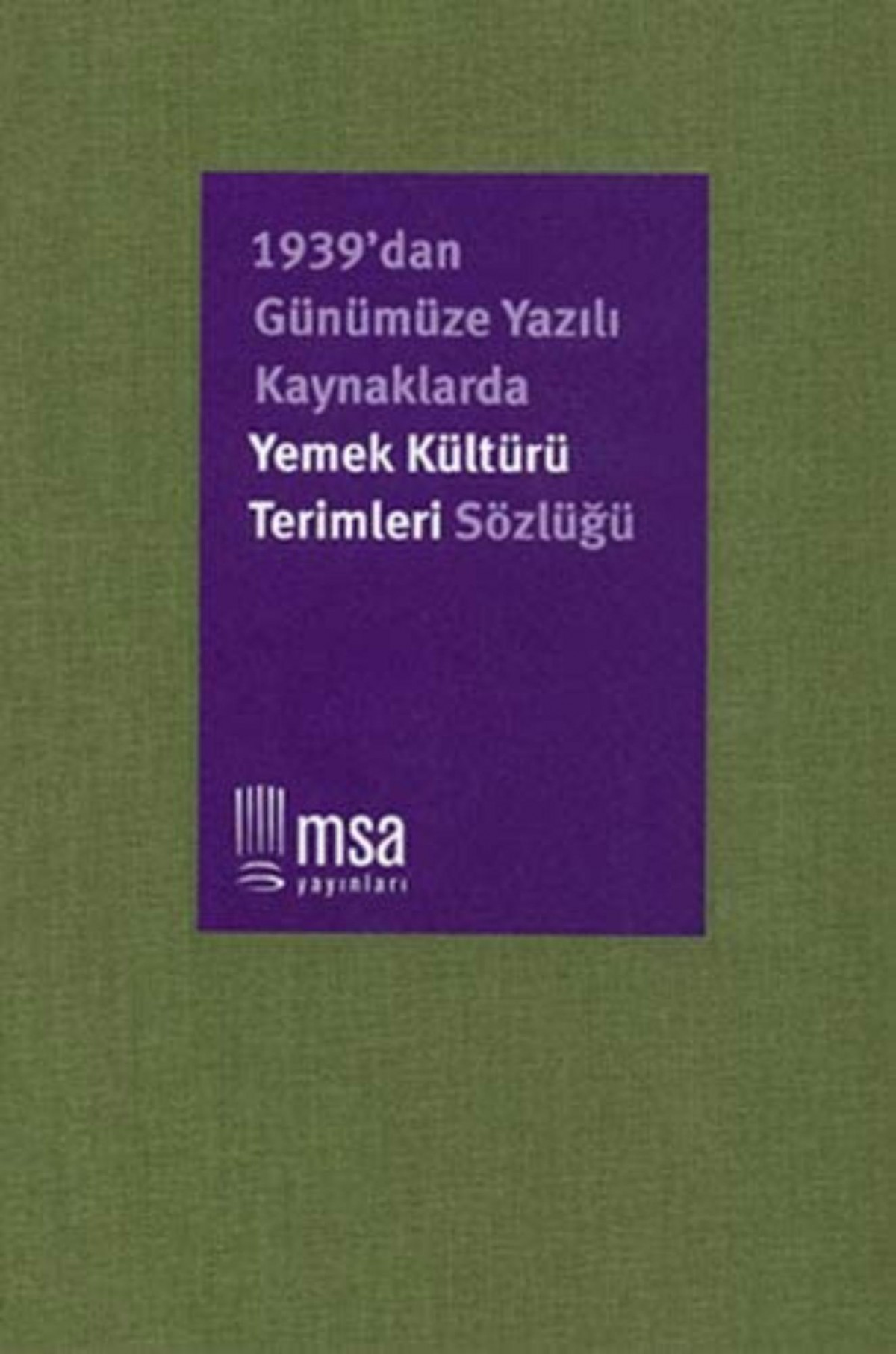 Yemek Kültürü Terimleri Sözlüğü - 1939'dan Günümüze Yazılı Kaynaklarda