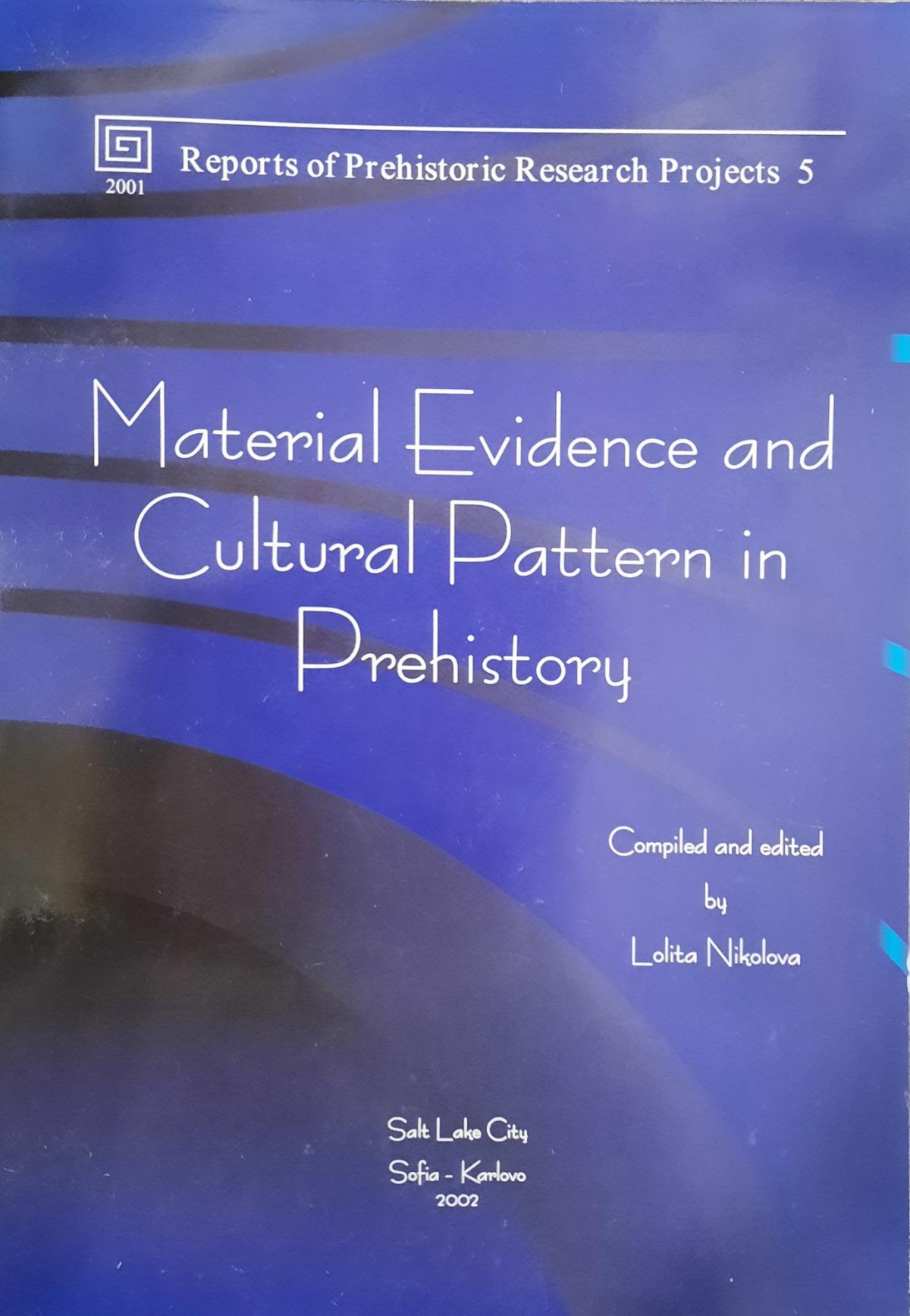 Material Evidence and Cultural Pattern in Prehistory - Reports of Prehistoric Research Projects 5