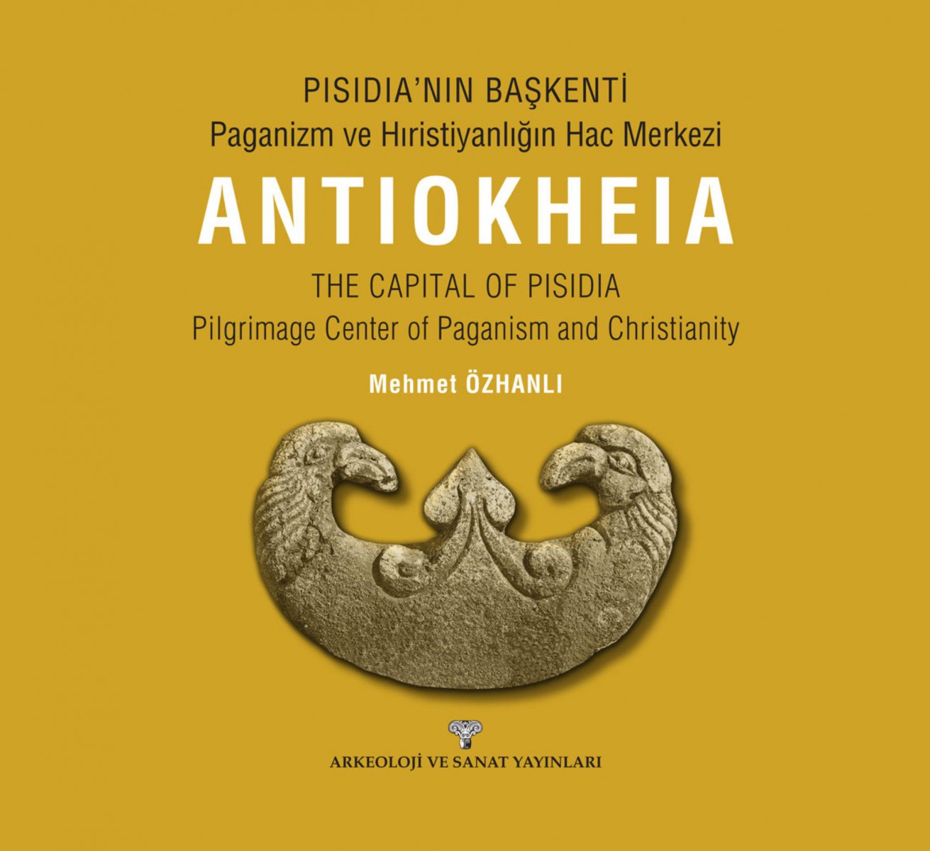 Pisidia'nın Başkenti - Paganizm ve Hıristiyanlığın Hac Merkezi Antiokheia