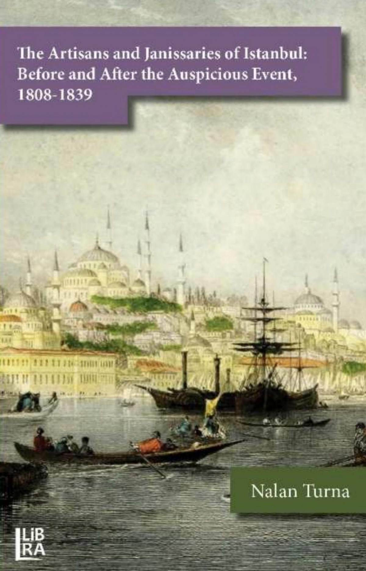The Artisans and Janissaries of Istanbul: Before and After the Auspicious Event, 1808-1839