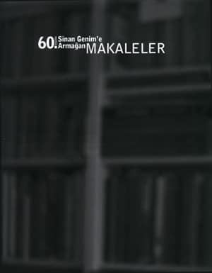 60. Yaşında Sinan Genim'e Armağan Makaleler 60. Yaşında Sinan Genim'e Armağan Makaleler