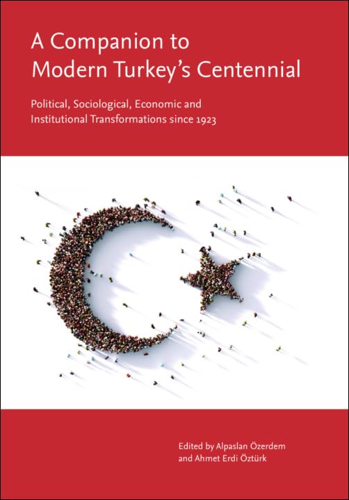 A Companion to Modern Turkey’s Centennial: Political, Sociological, Economic and Institutional Transformations since 1923 A Companion to Modern Turkey’s Centennial: Political, Sociological, Economic and Institutional Transformations since 1923