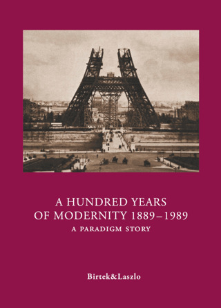 A Hundred Years of Modernity 1889-1989 A Hundred Years of Modernity 1889-1989