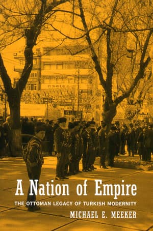 A Nation of Empire: The Ottoman Legacy of Turkish Modernity