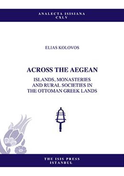 Across the Aegean. Islands, Monasteries and Rural Societies in the Ottoman Greek Lands