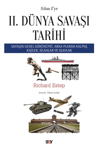 A’dan Z’ye II. Dünya Savaşı Tarihi Savaşın Genel Görünümü, Arka Planda Kalmış Kişiler, Silahlar ve Olaylar A’dan Z’ye II. Dünya Savaşı Tarihi Savaşın Genel Görünümü, Arka Planda Kalmış Kişiler, Silahlar ve Olaylar