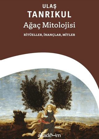 Ağaç Mitolojisi: Ritüeller, İnançlar, Mitler Ağaç Mitolojisi: Ritüeller, İnançlar, Mitler