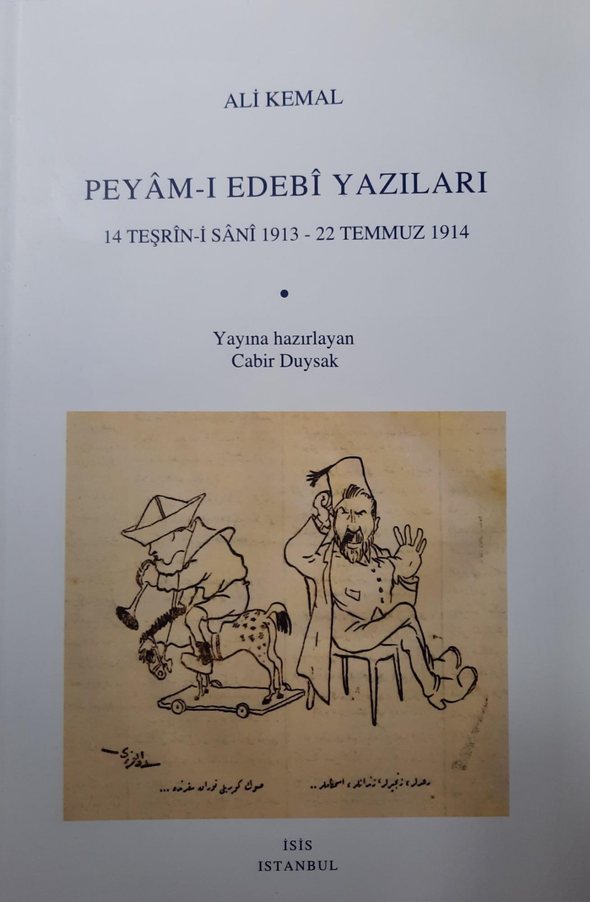 Ali Kemal Peyam-ı Edebi Yazıları 14 Teşrin-i Sani 1913 - 22 Temmuz 1914 Ali Kemal Peyam-ı Edebi Yazıları 14 Teşrin-i Sani 1913 - 22 Temmuz 1914