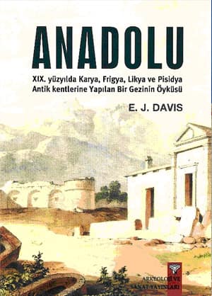 Anadolu / Anatolica. XIX. yüzyılda Karya, Frigya, Likya ve Pisidya Antik Kentlerine Yapılan Bir Gezinin Öyküsü