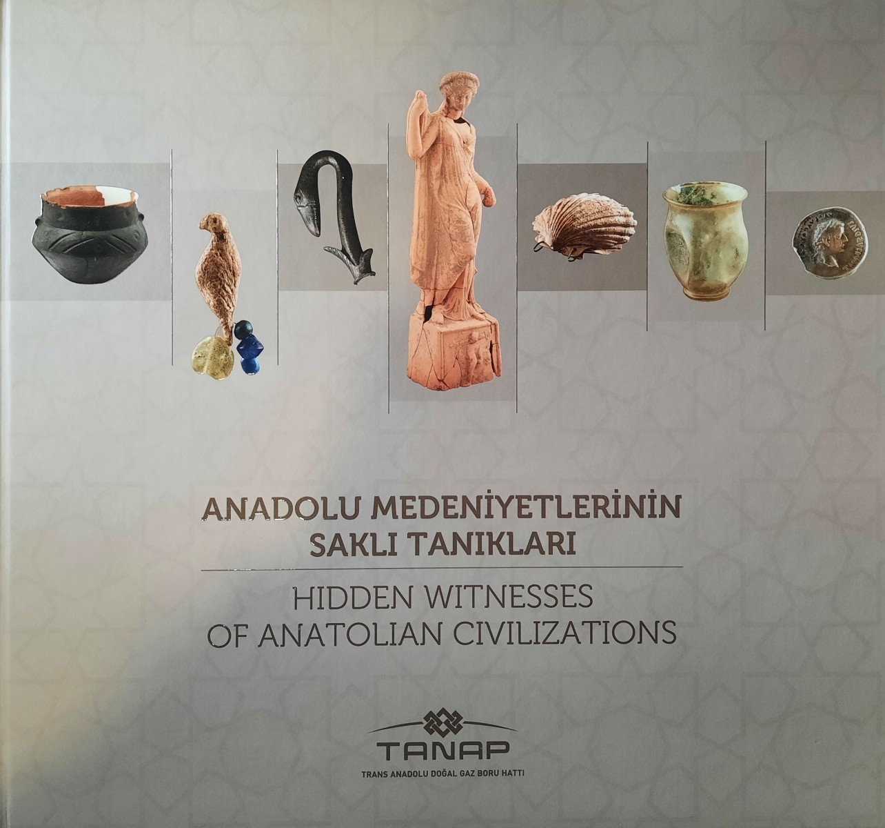 Anadolu Medeniyetlerinin Saklı Tanıkları / Hidden Witnesses of Anatolian Civilization Anadolu Medeniyetlerinin Saklı Tanıkları / Hidden Witnesses of Anatolian Civilization