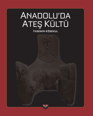 Anadolu’da Ateş Kültü Anadolu’da Ateş Kültü