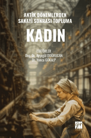 Antik Dönemlerden Sanayi Sonrası Topluma Kadın Antik Dönemlerden Sanayi Sonrası Topluma Kadın