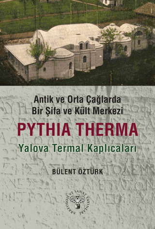 Antik ve Orta Çağlarda Bir Şifa Kült Merkezi: Pythia Therma / Yalova Termal Kaplıcaları