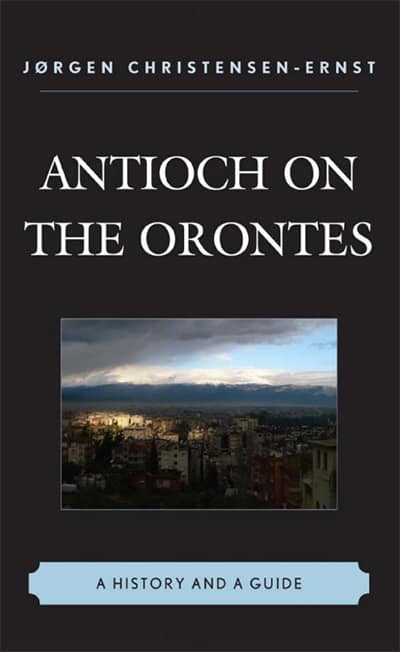 Antioch on the Orontes. A History and a Guide