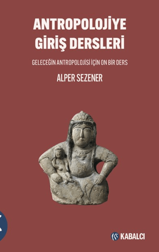 Antropolojiye Giriş Dersleri Geleceğin Antropolojisi için On Bir Ders