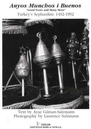 Anyos Munchos i Buenos 'Good Years and Many more' Turkey's Sephardim: 1492-1992