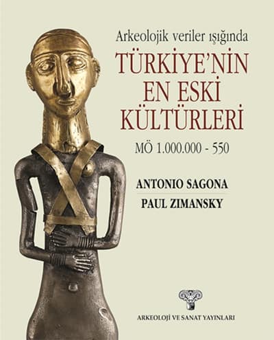 Arkeolojik Veriler Işığında Türkiye'nin En Eski Kültürleri MÖ 1.000.000-550 Arkeolojik Veriler Işığında Türkiye'nin En Eski Kültürleri MÖ 1.000.000-550