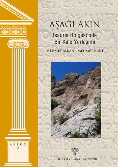 Aşağı Akın - Isauria Bölgesi'nde Bir Kale Yerleşimi /Akron 15 Aşağı Akın - Isauria Bölgesi'nde Bir Kale Yerleşimi /Akron 15