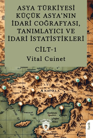 Asya Türkiyesi Küçük Asya’nın İdari Coğrafyası, Tanımlayıcı ve İdari İstatistikleri Cilt I