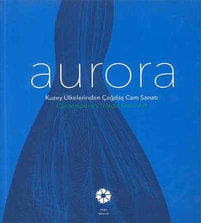 Aurora. Kuzey Ülkelerinden Çağdaş Cam Sanatı