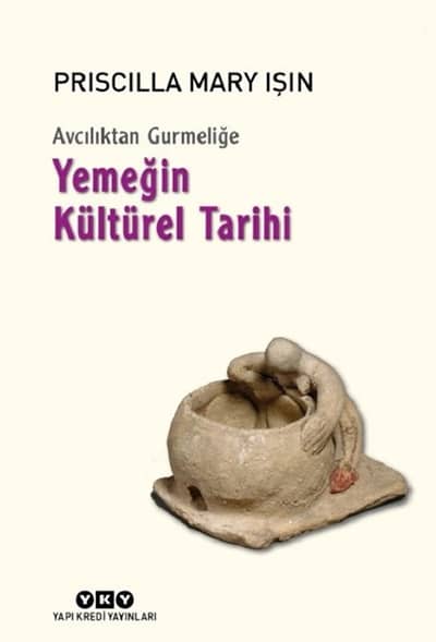 Avcılıktan Gurmeliğe. Yemeğin Kültürel Tarihi Avcılıktan Gurmeliğe. Yemeğin Kültürel Tarihi