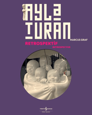 Ayla Turan – Retrospektif - Retrospective Ayla Turan – Retrospektif - Retrospective