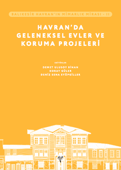 Balıkesir Havran’ın Mimarlık Mirası - II Havran’da Geleneksel Evler ve Koruma Projeleri Balıkesir Havran’ın Mimarlık Mirası - II Havran’da Geleneksel Evler ve Koruma Projeleri
