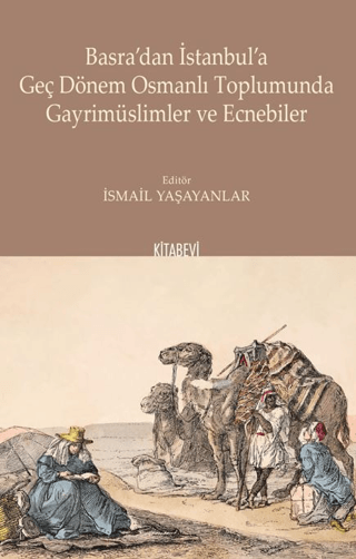 Basra'dan İstanbul'a Geç Dönem Osmanlı Toplumunda Gayrimüslimler ve Ecnebiler