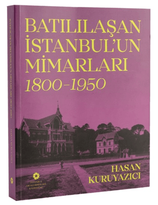 Batılılaşan İstanbul’un Mimarları (1800 - 1950) Batılılaşan İstanbul’un Mimarları (1800 - 1950)
