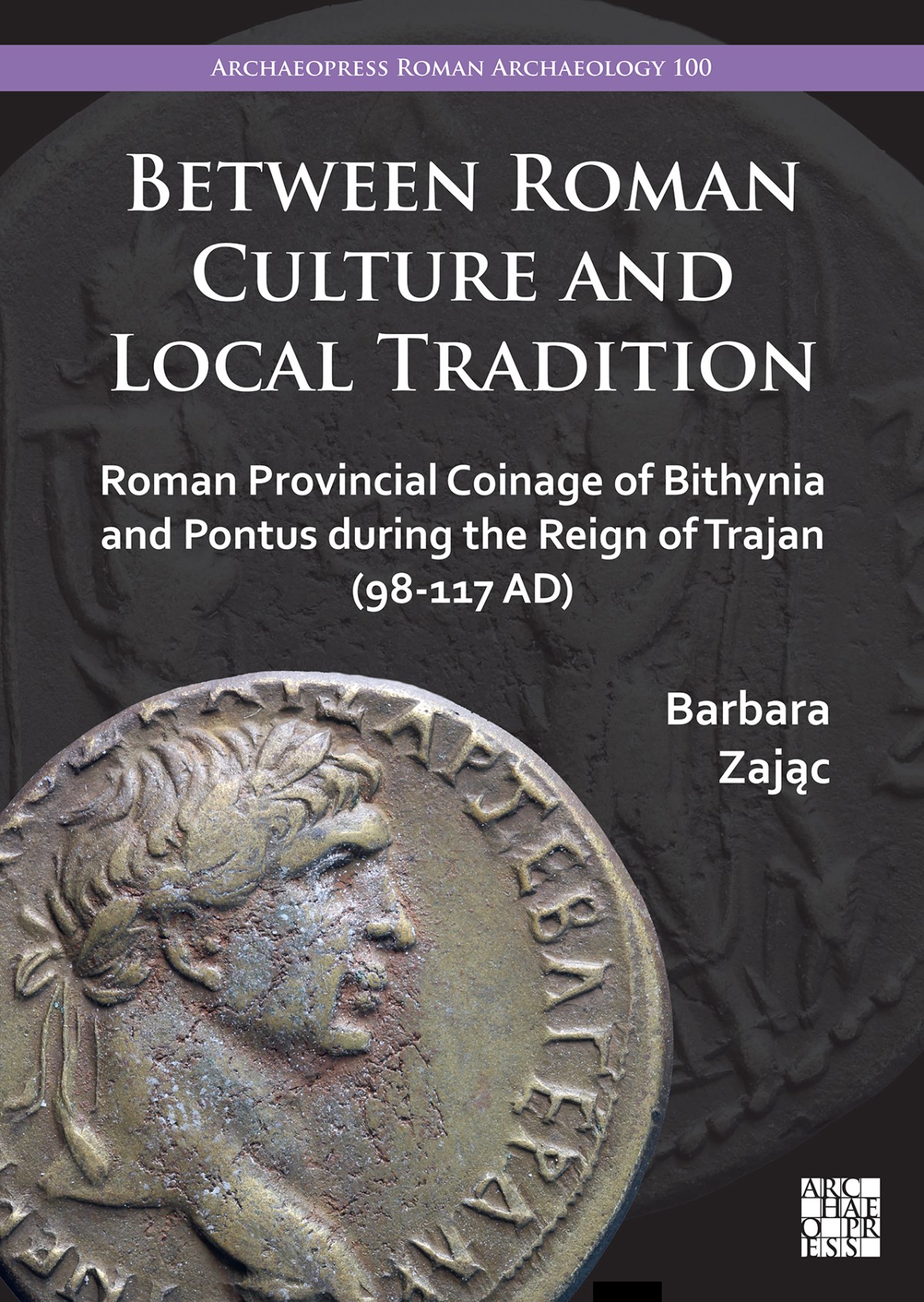 Between Roman Culture and Local Tradition Roman Provincial Coinage of Bithynia and Pontus during the Reign of Trajan (98-117 AD) Between Roman Culture and Local Tradition Roman Provincial Coinage of Bithynia and Pontus during the Reign of Trajan (98-117 AD)