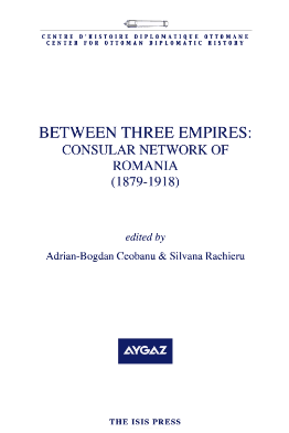 Between Three Empires : Consular Network of Romania (1879 - 1918) Between Three Empires : Consular Network of Romania (1879 - 1918)