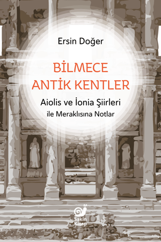 Bilmece Antik Kentler Aiolis ve İonia Şiirleri ile Meraklısına Notlar Bilmece Antik Kentler Aiolis ve İonia Şiirleri ile Meraklısına Notlar