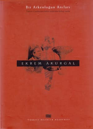 Bir Arkeoloğun Anıları. Türkiye Cumhuriyeti Kültür Tarihinden Birkaç Yaprak