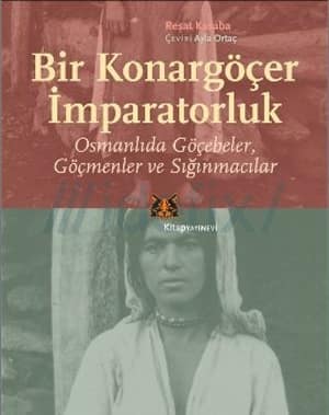 Bir Konargöçer İmparatorluk. Osmanlıda Göçebeler, Göçmenler ve Sığınmacılar Bir Konargöçer İmparatorluk. Osmanlıda Göçebeler, Göçmenler ve Sığınmacılar