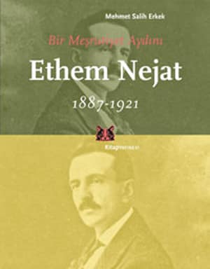 Bir Meşrutiyet Aydını Ethem Nejat 1887-1921
