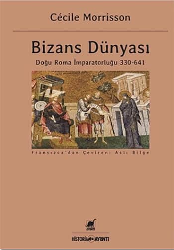 Bizans Dünyası. Doğu Roma İmparatorluğu 330-641 Bizans Dünyası. Doğu Roma İmparatorluğu 330-641