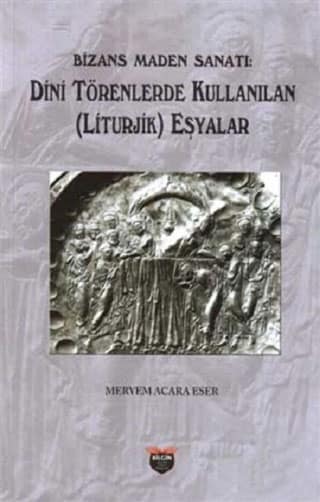 Bizans Maden Sanatı. Dini Törenlerde Kullanılan (Liturjik) Eşyalar