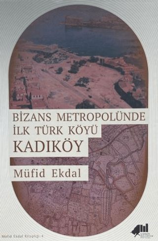 Bizans Metropolünde ilk Türk Köyü Kadıköy Bizans Metropolünde ilk Türk Köyü Kadıköy