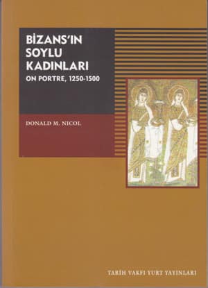 Bizans'ın Soylu Kadınları. 10 Portre. 1250-1500