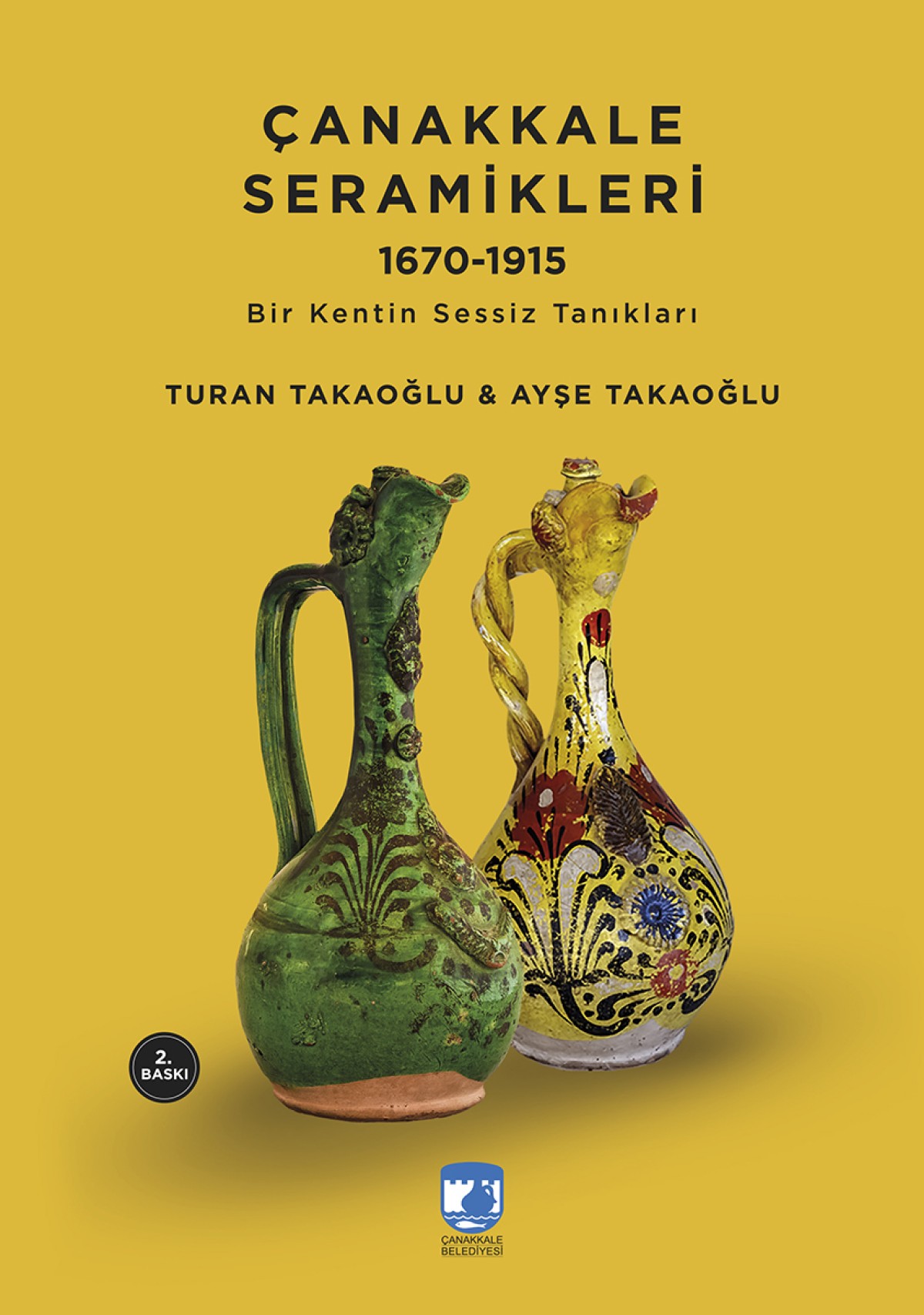 Çanakkale Seramikleri 1670 - 1915 Bir Kentin Sessiz Tanıkları Çanakkale Seramikleri 1670 - 1915 Bir Kentin Sessiz Tanıkları