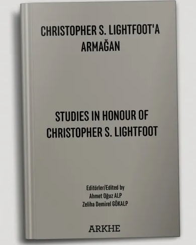 Christopher S. Lightfoot'a Armağan. Studies in Honour of Christopher S. Lightfoot Christopher S. Lightfoot'a Armağan. Studies in Honour of Christopher S. Lightfoot