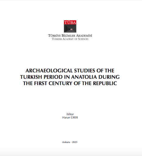 Cumhuriyetin Birinci Yüzyılında Anadolu’da Türk Dönemi Arkeoloji Çalışmaları Cumhuriyetin Birinci Yüzyılında Anadolu’da Türk Dönemi Arkeoloji Çalışmaları