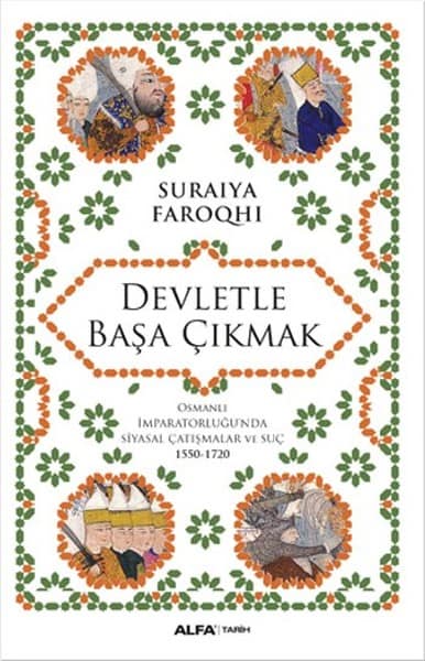 Devletle Başa Çıkmak. Osmanlı İmparatorluğu'nda Siyasal Çatışmalar ve Suç 1550 - 1720