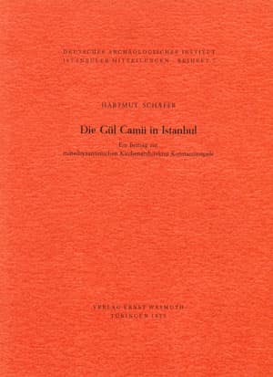 Die Gül Camii in Istanbul. Ein Beitrag zur mittelbyzantinischen Kirchenarchitektur Konstantinopels