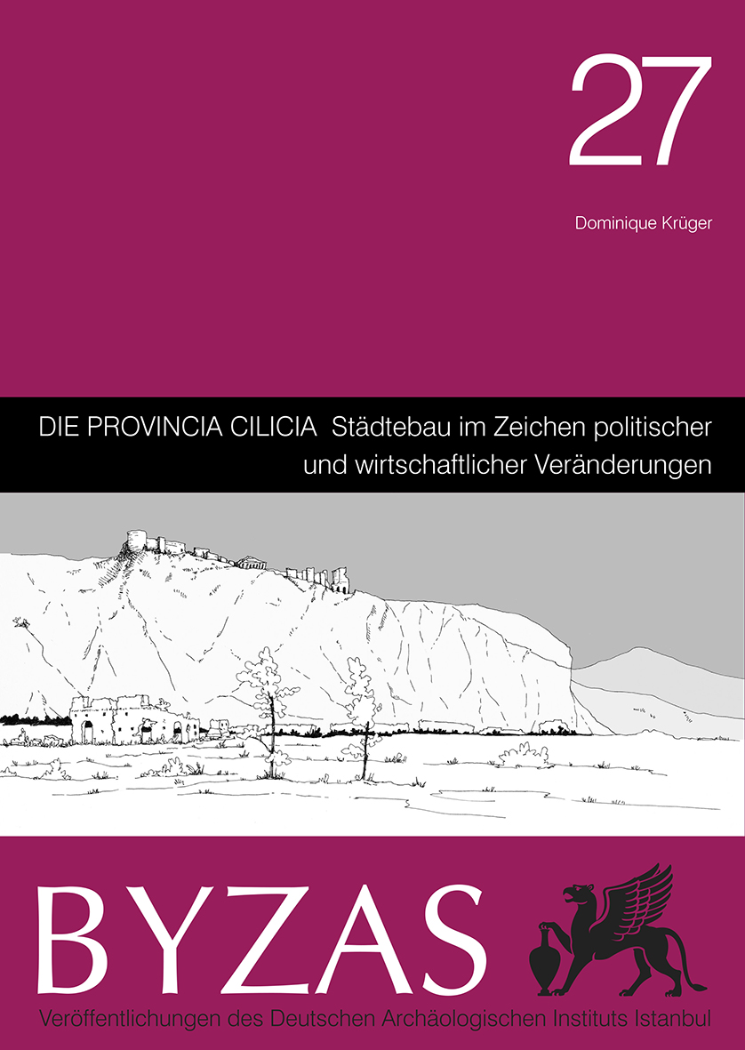 Die Provincia Cilicia Städtebau im Zeichen politischer und wirtschaftlicher Veränderungen - Byzas 27 Die Provincia Cilicia Städtebau im Zeichen politischer und wirtschaftlicher Veränderungen - Byzas 27