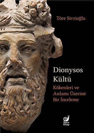 Dionysos Kültü Kökenleri ve Anlamı Üzerine Bir İnceleme Dionysos Kültü Kökenleri ve Anlamı Üzerine Bir İnceleme