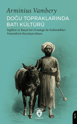 Doğu Topraklarında Batı Kültürü İngiltere ve Rusya’nın Ortadoğu’da Kullandıkları Yöntemlerin Karşılaştırılması