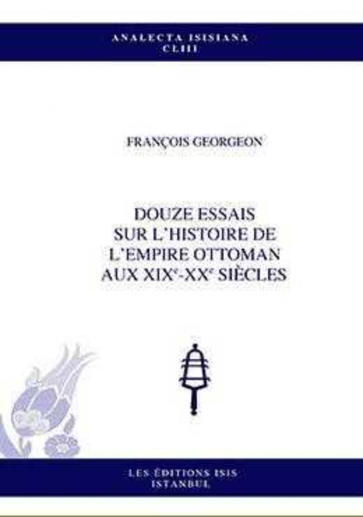 Douze Essais Sur L’Histoire De L’Empire Ottoman Aux Xixe-Xx Siecles